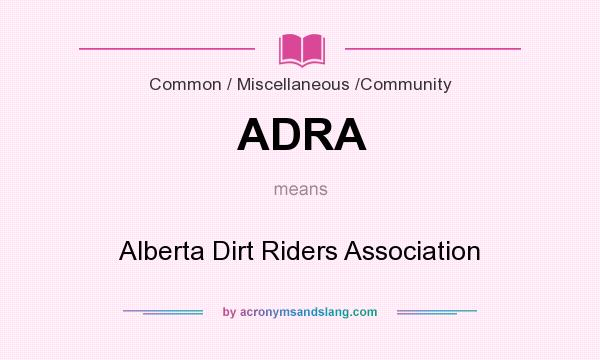 What does ADRA mean? It stands for Alberta Dirt Riders Association