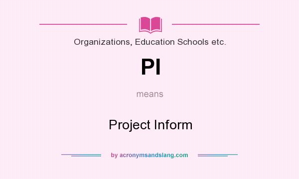 What does PI mean? It stands for Project Inform
