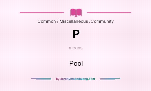 What does P mean? It stands for Pool