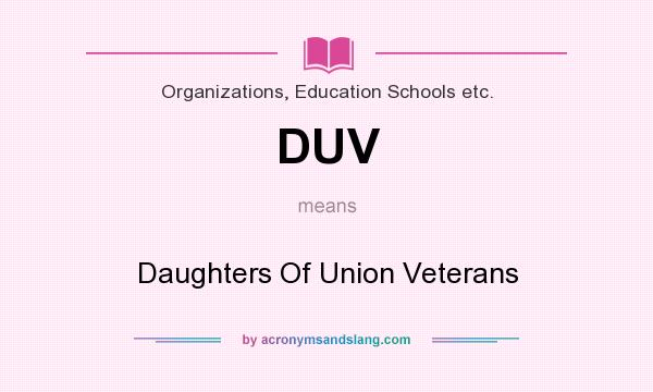 What does DUV mean? It stands for Daughters Of Union Veterans