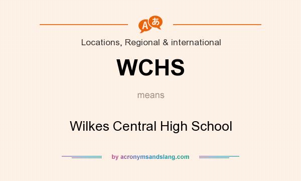 What does WCHS mean? It stands for Wilkes Central High School