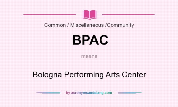What does BPAC mean? It stands for Bologna Performing Arts Center