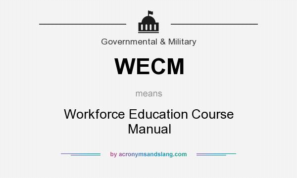 What does WECM mean? It stands for Workforce Education Course Manual