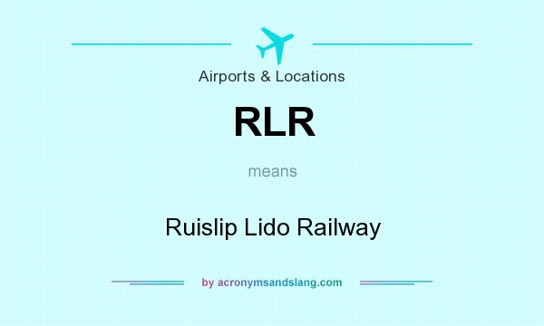 What does RLR mean? It stands for Ruislip Lido Railway