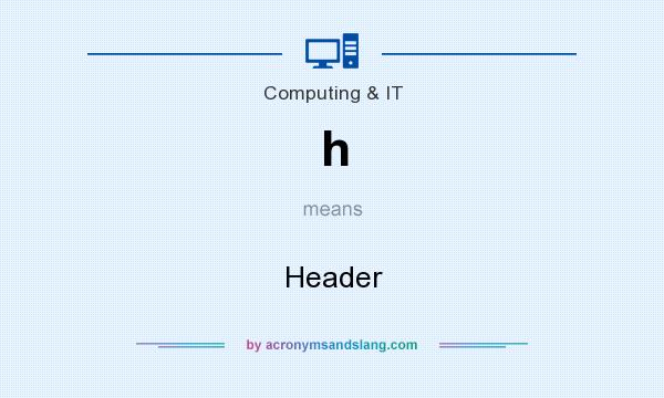 What does h mean? It stands for Header