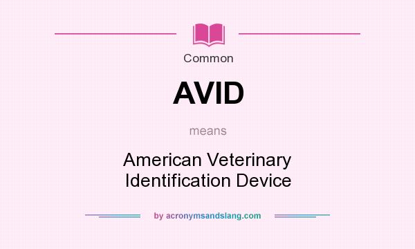 What does AVID mean? It stands for American Veterinary Identification Device