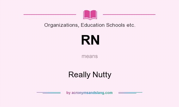 What does RN mean? It stands for Really Nutty