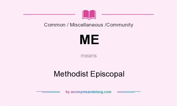 What does ME mean? It stands for Methodist Episcopal