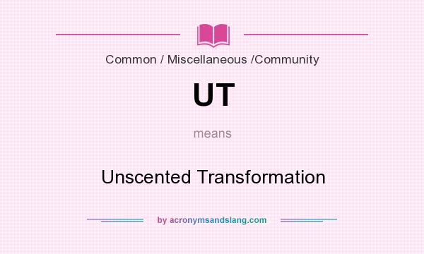 What does UT mean? It stands for Unscented Transformation