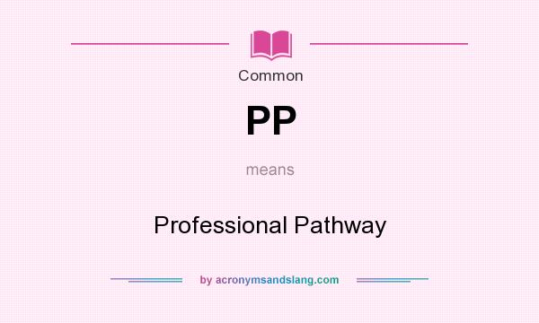 What does PP mean? It stands for Professional Pathway