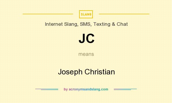 What does JC mean? It stands for Joseph Christian