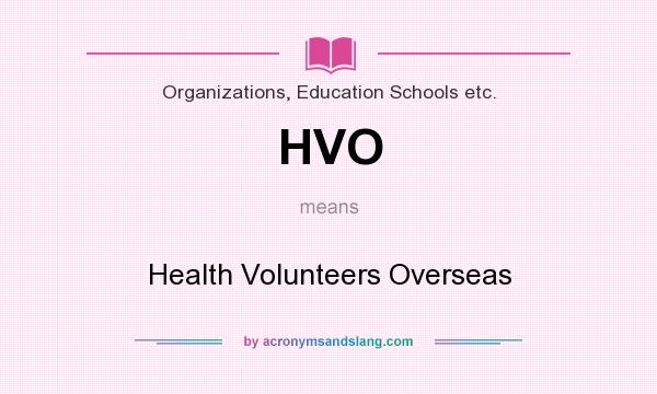 What does HVO mean? It stands for Health Volunteers Overseas