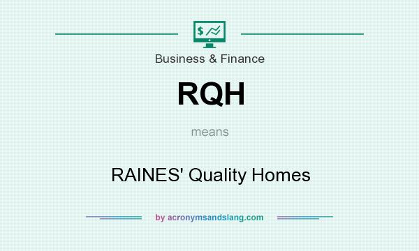 What does RQH mean? It stands for RAINES` Quality Homes