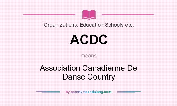 What does ACDC mean? It stands for Association Canadienne De Danse Country