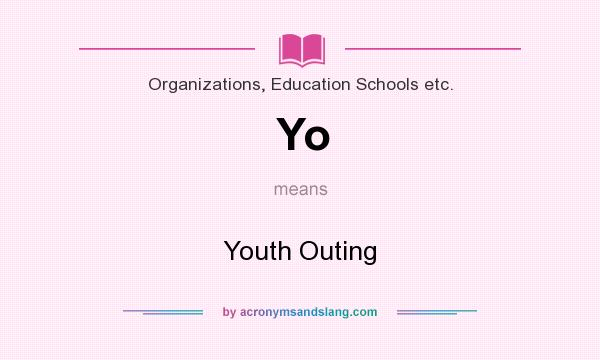 What does Yo mean? It stands for Youth Outing