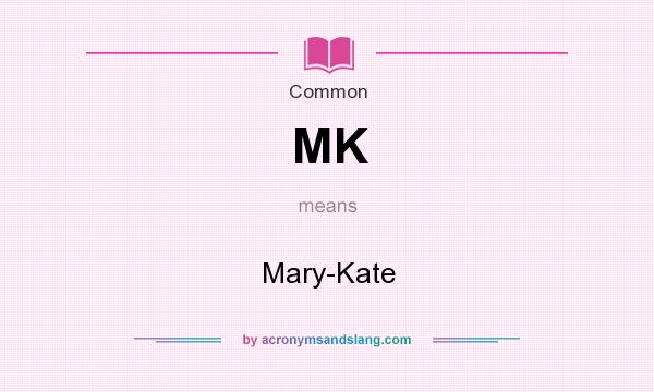 What does MK mean? It stands for Mary-Kate