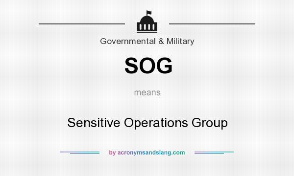 What does SOG mean? It stands for Sensitive Operations Group