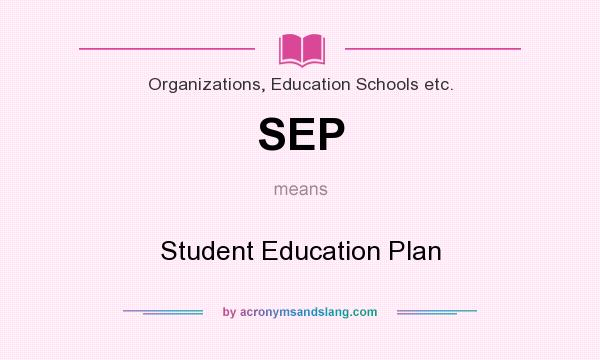 What does SEP mean? It stands for Student Education Plan