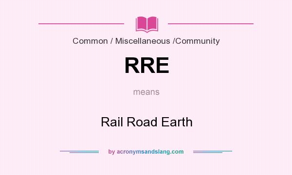 What does RRE mean? It stands for Rail Road Earth