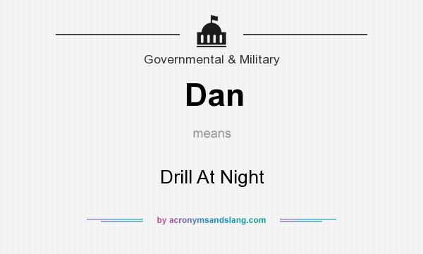 What does Dan mean? It stands for Drill At Night