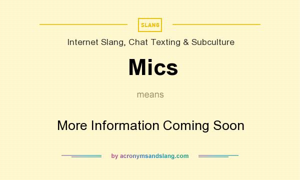 What does Mics mean? It stands for More Information Coming Soon