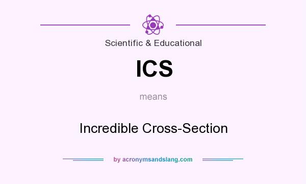 What does ICS mean? It stands for Incredible Cross-Section