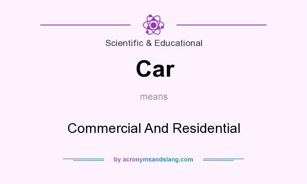 What does Car mean? It stands for Commercial And Residential