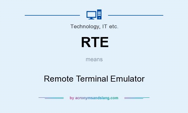 What does RTE mean? It stands for Remote Terminal Emulator