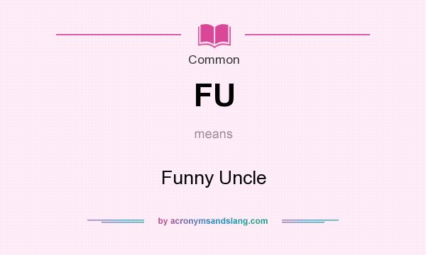 What does FU mean? It stands for Funny Uncle