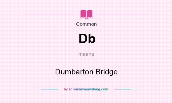 What does Db mean? It stands for Dumbarton Bridge