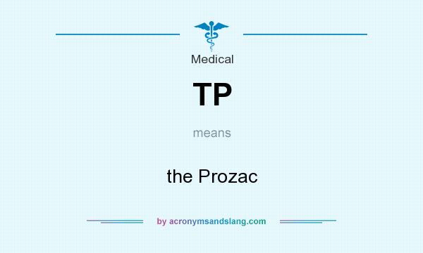 What does TP mean? It stands for the Prozac