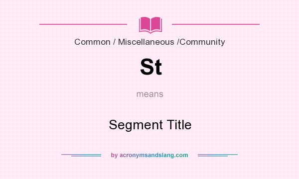 What does St mean? It stands for Segment Title