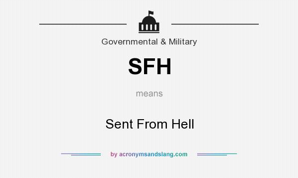 What does SFH mean? It stands for Sent From Hell