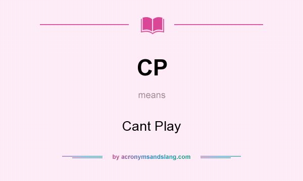 What does CP mean? It stands for Cant Play
