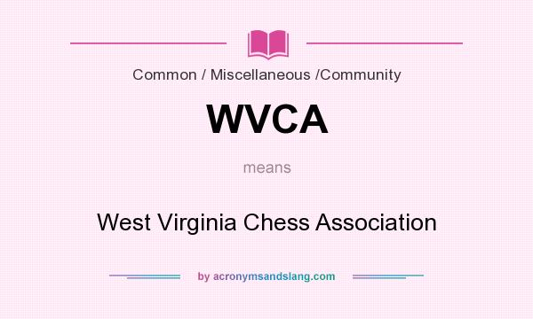 What does WVCA mean? It stands for West Virginia Chess Association