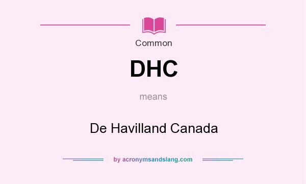 What does DHC mean? It stands for De Havilland Canada