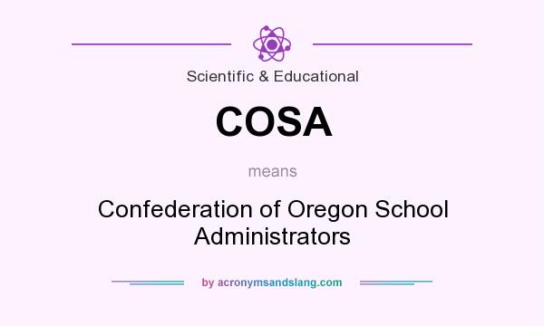 What does COSA mean? It stands for Confederation of Oregon School Administrators
