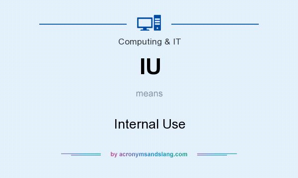 What does IU mean? It stands for Internal Use