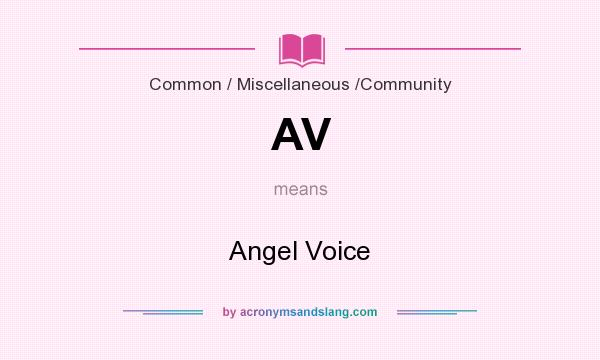 What does AV mean? It stands for Angel Voice