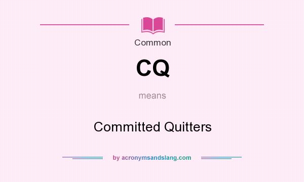 What does CQ mean? It stands for Committed Quitters