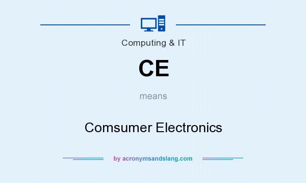 What does CE mean? It stands for Comsumer Electronics