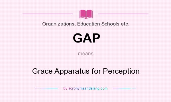 What does GAP mean? It stands for Grace Apparatus for Perception
