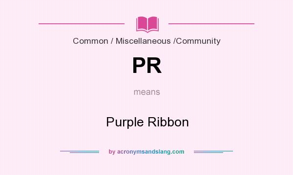 What does PR mean? It stands for Purple Ribbon