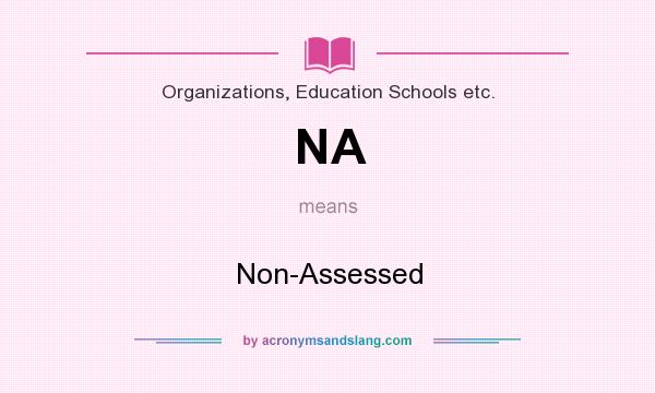 What does NA mean? It stands for Non-Assessed