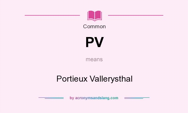 What does PV mean? It stands for Portieux Vallerysthal