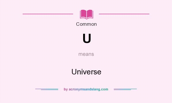 What does U mean? It stands for Universe