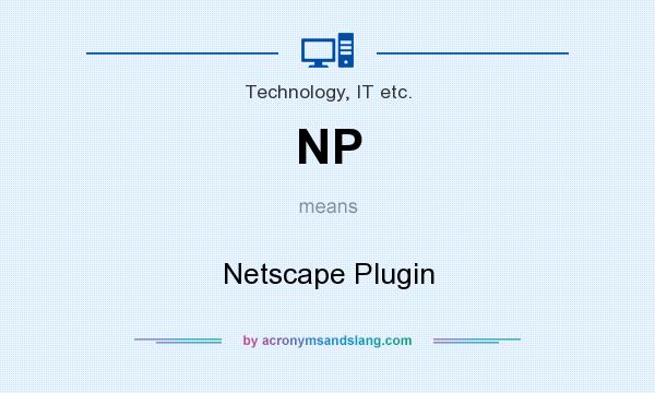 What does NP mean? It stands for Netscape Plugin
