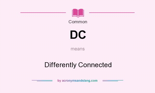 What does DC mean? It stands for Differently Connected