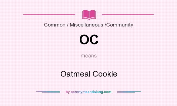 What does OC mean? It stands for Oatmeal Cookie