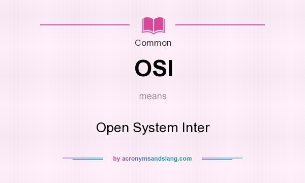 What does OSI mean? It stands for Open System Inter